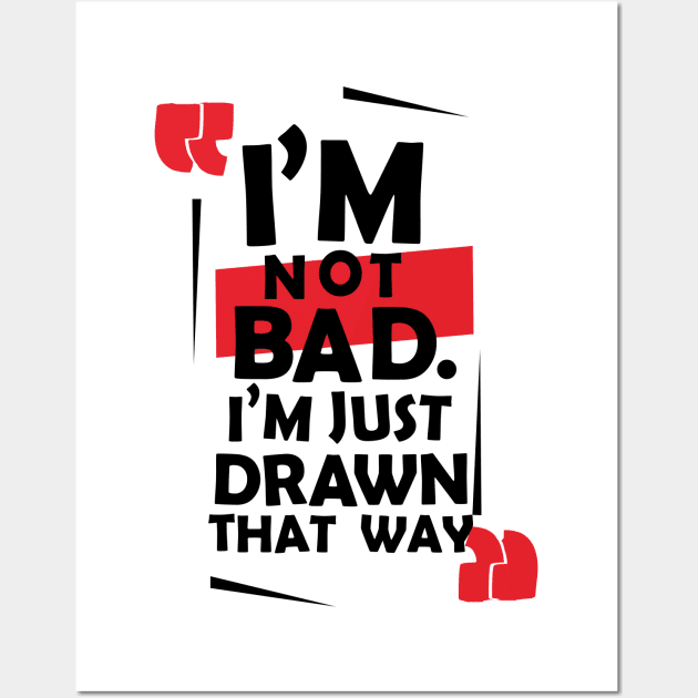 I'm not bad. Wall Art by SirTeealot